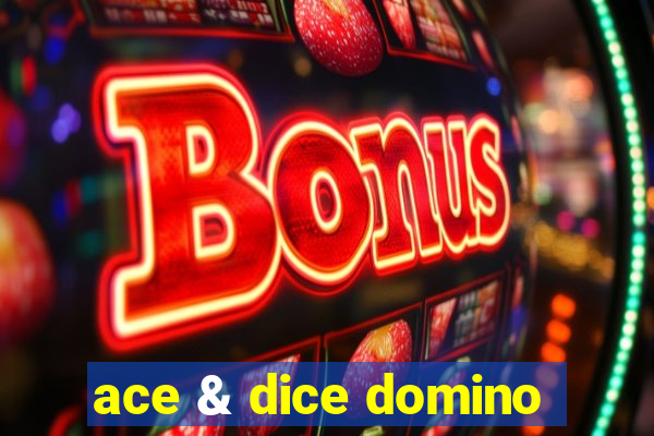 ace & dice domino